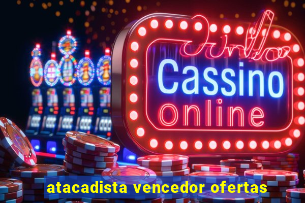 atacadista vencedor ofertas